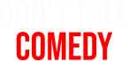 Don't Tell Comedy Logo